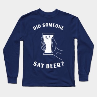 DID SOMEONE SAY BEER Long Sleeve T-Shirt